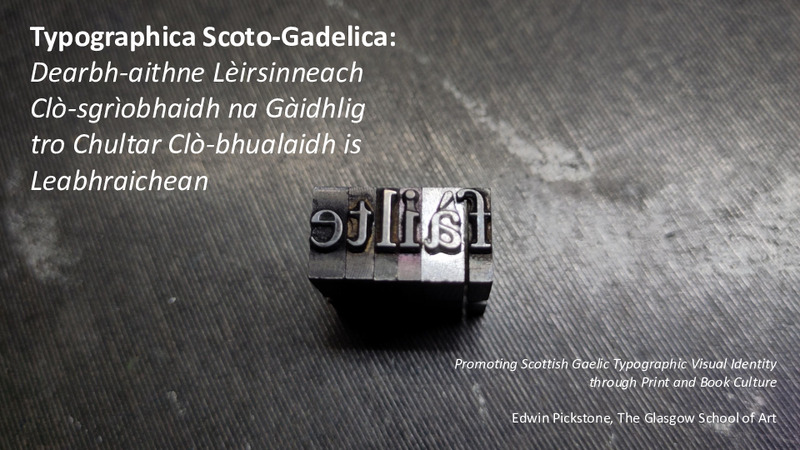 Typographica Scoto-Gadelica: Dearbh-aithne Lèirsinneach Clò-sgrìobhaidh na Gàidhlig tro Chultar Clò-bhualaidh is Leabhraichean / Typographica Scoto-Gadelica: Scottish Gaelic Typographic Visual Identity through Print and Book Culture