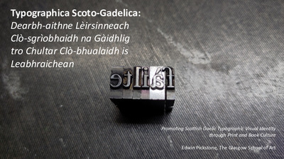 Typographica Scoto-Gadelica: Dearbh-aithne Lèirsinneach Clò-sgrìobhaidh na Gàidhlig tro Chultar Clò-bhualaidh is Leabhraichean / Typographica Scoto-Gadelica: Scottish Gaelic Typographic Visual Identity through Print and Book Culture