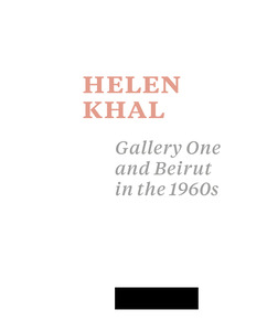All Things Unsettled, Remain / Helen Khal: Gallery One and Beirut in the 1960s