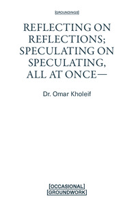 Reflecting on Reflections, Speculating on Speculating, All at Once by Omar Kholeif