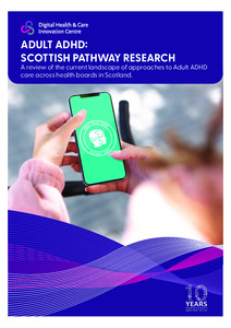ADULT ADHD: SCOTTISH PATHWAY RESEARCH
A review of the current landscape of approaches to Adult ADHD care across health boards in Scotland