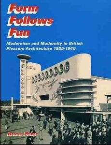Form Follows Fun: Modernism and modernity in British Pleasure Architecture 1925-1940 - book cover