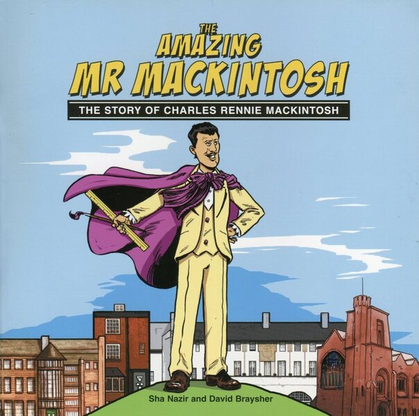 The Amazing Mr Mackintosh: The Story of Charles Rennie Mackintosh