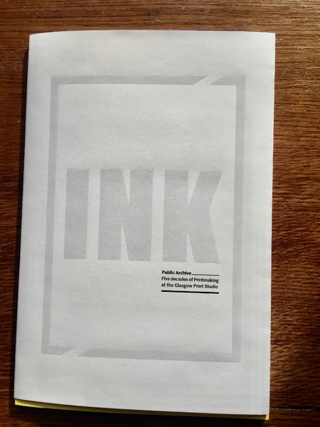 INK: Public Archive - Five Decades of Printmaking at the Glasgow Print Studio (If North Was South and East Was West)