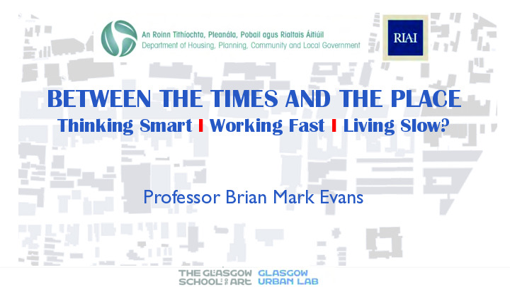 Between the Times and the Place: Thinking Smart – Working Fast – Living Slow