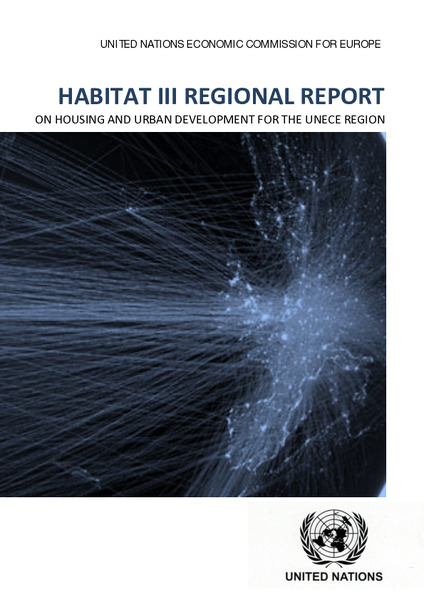 Habitat III Regional Report on Housing and Urban Development for the UNECE Region: Towards a City-Focused, People-Centred and Integrated Approach to the New Urban Agenda