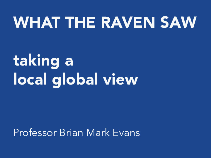 What the Raven Saw: Taking a local world view of place