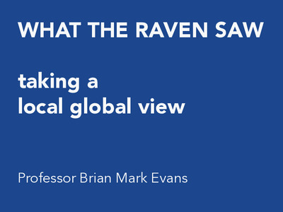 What the Raven Saw: Taking a local world view of place