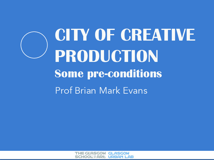 Glasgow - city of creative production: the pre-conditions