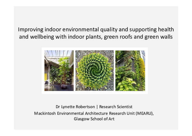 Improving indoor environmental quality and supporting health
and wellbeing with indoor plants, green roofs and green walls [Conference presentation]