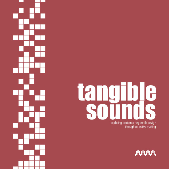 Tangible Sounds: a catalogue of the Aural Textiles research project
exploring contemporary textile design through collective making
