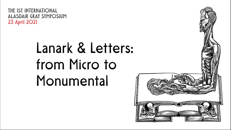 Lanark and Letters: From Micro to Monumental, paper given at 'LANARK &', the 1st International Online Alasdair Gray Symposium