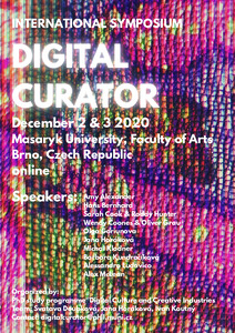 Conference Programme, Digital Curator International Symposium, 2nd - 3rd December 2020, Faculty of Arts, Masaryk University, Brno, Czech Republic.