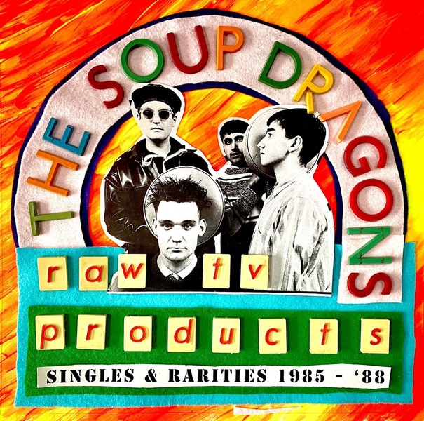 The Soup Dragons
Raw TV Products, Singles and Rarities 1985-88 (LNFG)

The Soup Dragons – John Peel session 24​.​02​.​86 (Precious)
The Soup Dragons – John Peel session 06​.​01​.​87 (Precious)
The Soup Dragons – Janice Long session 01​.​09​.​86 (Precious)
The Soup Dragons – Janice Long session 30​.​06​.​87 (Precious)