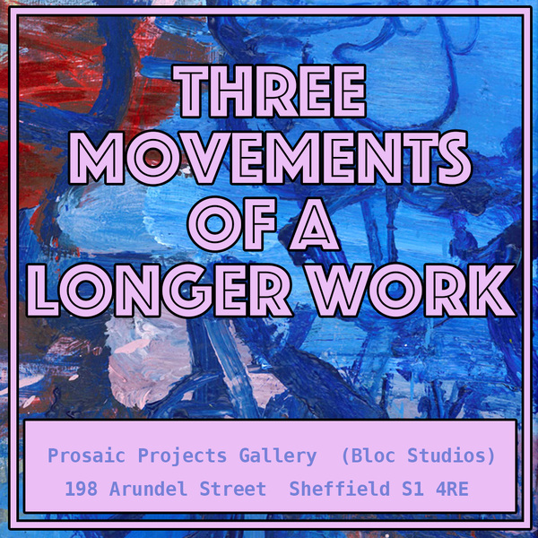 A Different Sort of Stress [Three Movements of a Longer Work, Prosaic Projects Gallery, Sheffield]