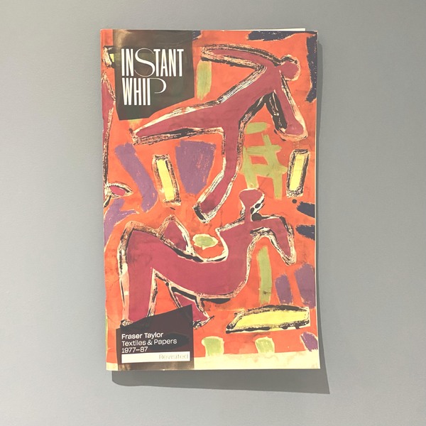 'Made You Look',  Instant Whip – Fraser Taylor, Textiles and Papers 1977-87 Revisited