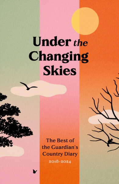 Contributions to "Under the Changing Skies: The Best of the Guardian's Country Diary, 2018-2024"